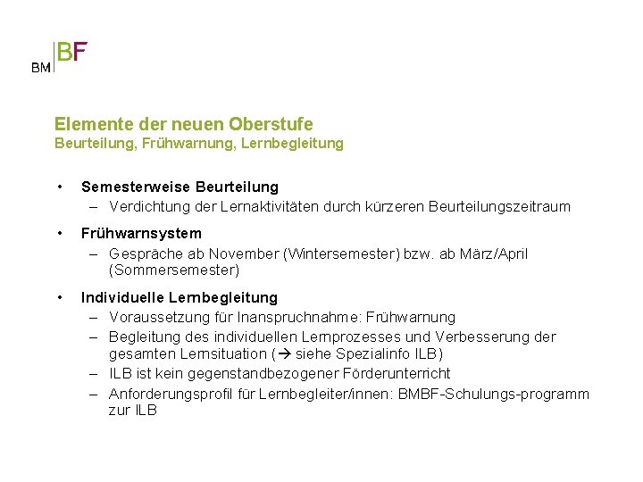 Elemente der neuen Oberstufe Beurteilung, Frühwarnung, Lernbegleitung • Semesterweise Beurteilung – Verdichtung der Lernaktivitäten