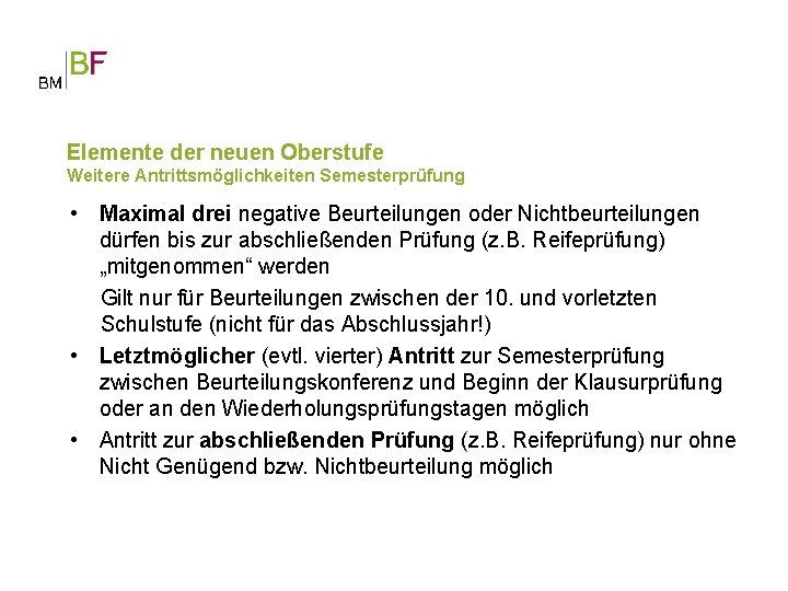 Elemente der neuen Oberstufe Weitere Antrittsmöglichkeiten Semesterprüfung • Maximal drei negative Beurteilungen oder Nichtbeurteilungen