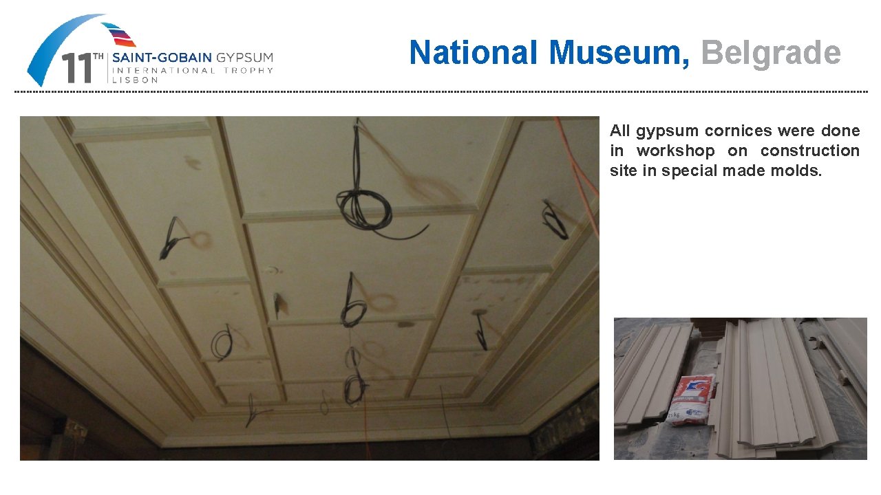 National Museum, Belgrade All gypsum cornices were done in workshop on construction site in