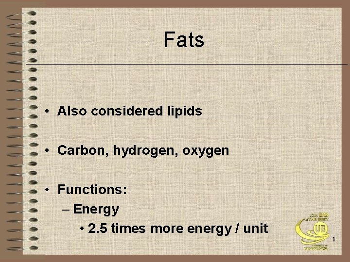 Fats • Also considered lipids • Carbon, hydrogen, oxygen • Functions: – Energy •