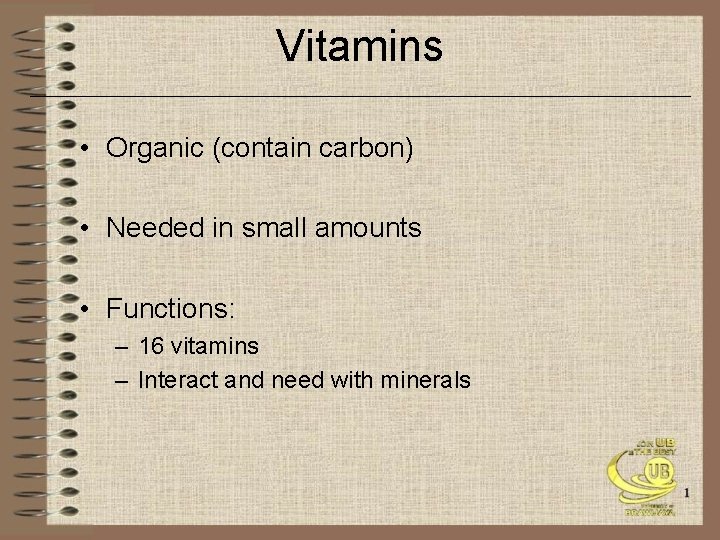 Vitamins • Organic (contain carbon) • Needed in small amounts • Functions: – 16