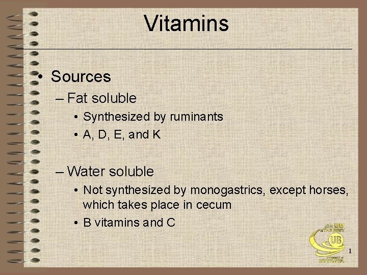 Vitamins • Sources – Fat soluble • Synthesized by ruminants • A, D, E,