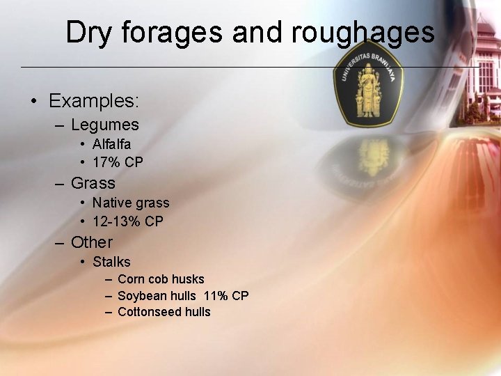 Dry forages and roughages • Examples: – Legumes • Alfalfa • 17% CP –