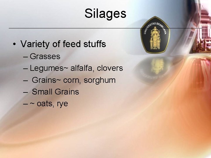 Silages • Variety of feed stuffs – Grasses – Legumes~ alfalfa, clovers – Grains~