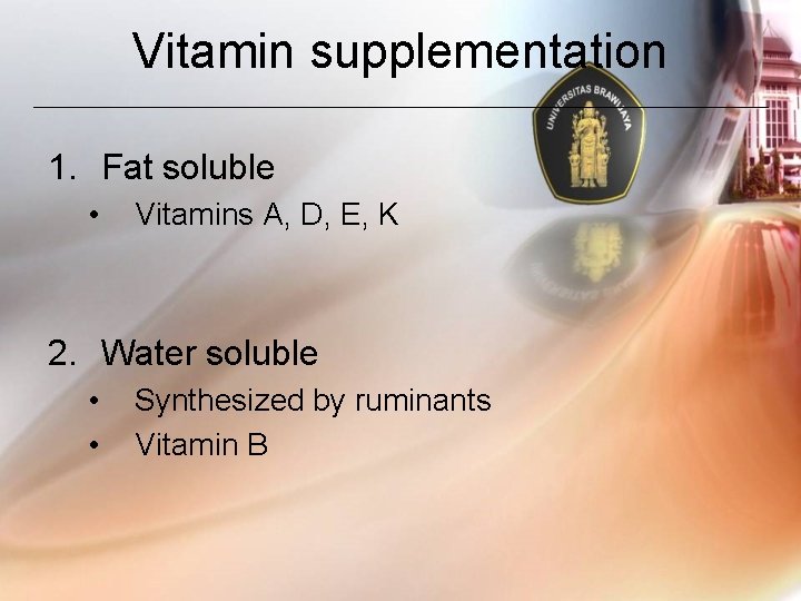 Vitamin supplementation 1. Fat soluble • Vitamins A, D, E, K 2. Water soluble
