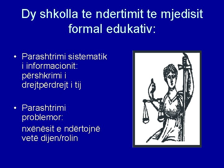 Dy shkolla te ndertimit te mjedisit formal edukativ: • Parashtrimi sistematik i informacionit: përshkrimi