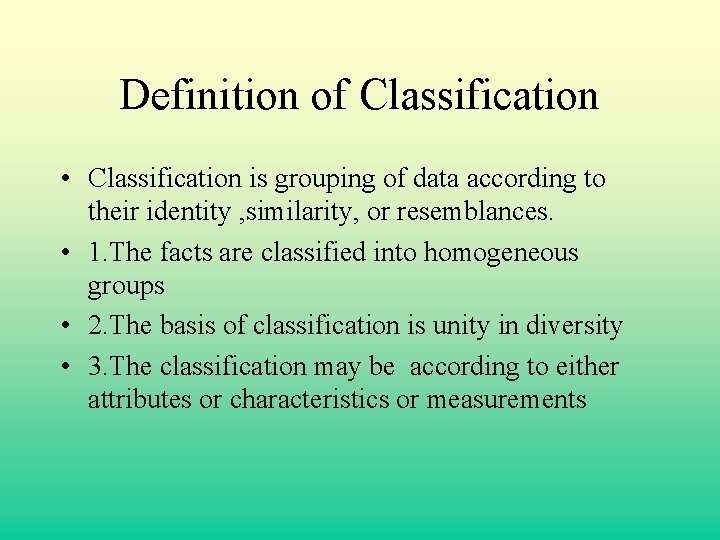 Definition of Classification • Classification is grouping of data according to their identity ,