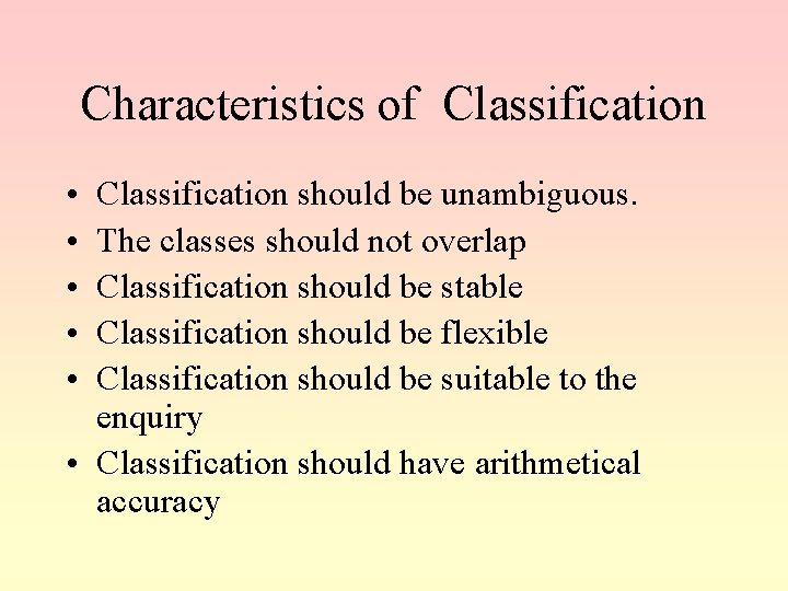 Characteristics of Classification • • • Classification should be unambiguous. The classes should not