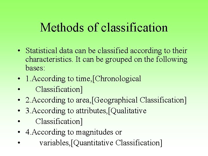 Methods of classification • Statistical data can be classified according to their characteristics. It
