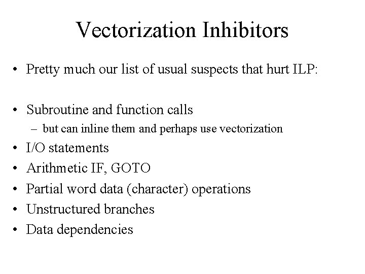 Vectorization Inhibitors • Pretty much our list of usual suspects that hurt ILP: •