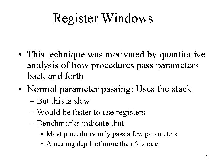Register Windows • This technique was motivated by quantitative analysis of how procedures pass