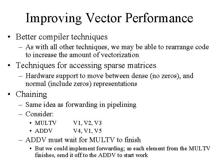 Improving Vector Performance • Better compiler techniques – As with all other techniques, we