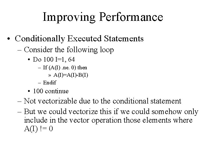 Improving Performance • Conditionally Executed Statements – Consider the following loop • Do 100