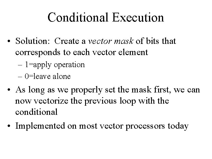 Conditional Execution • Solution: Create a vector mask of bits that corresponds to each