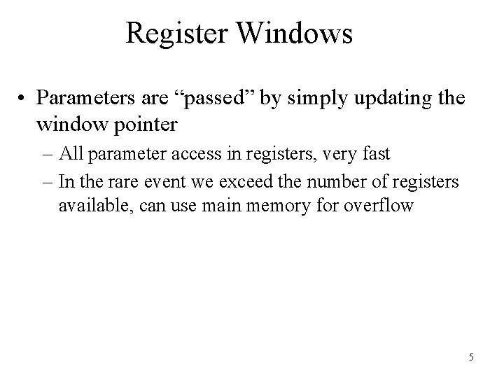 Register Windows • Parameters are “passed” by simply updating the window pointer – All