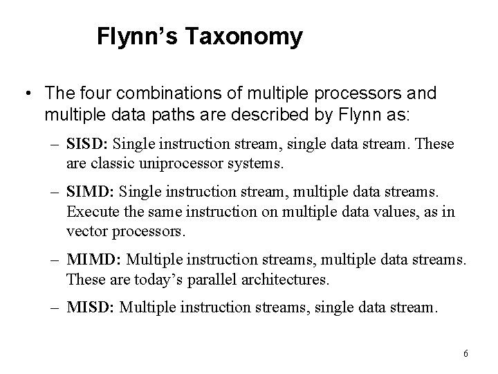 Flynn’s Taxonomy • The four combinations of multiple processors and multiple data paths are