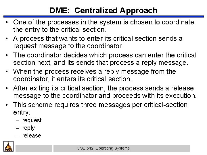 DME: Centralized Approach • One of the processes in the system is chosen to