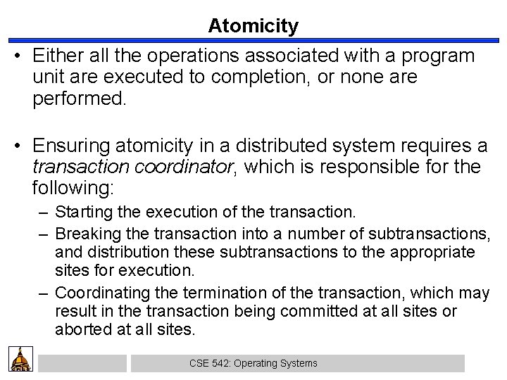 Atomicity • Either all the operations associated with a program unit are executed to