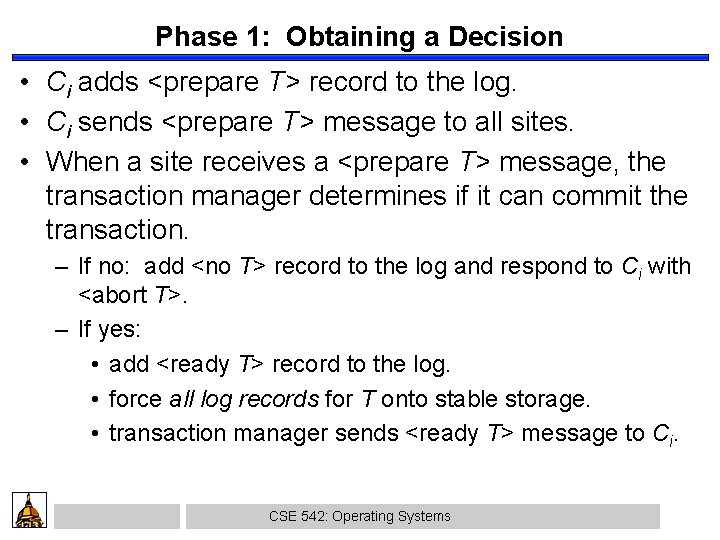 Phase 1: Obtaining a Decision • Ci adds <prepare T> record to the log.