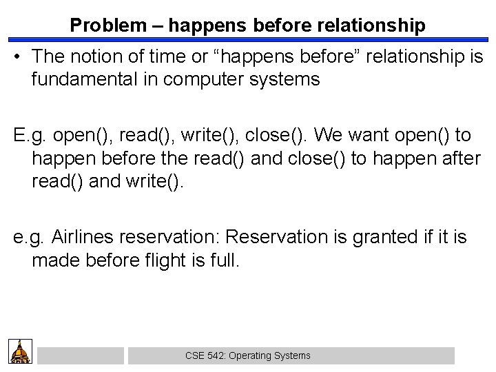 Problem – happens before relationship • The notion of time or “happens before” relationship