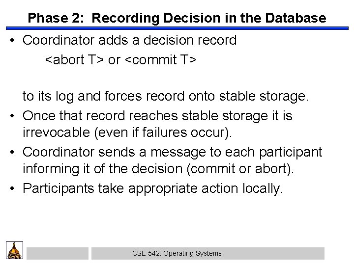 Phase 2: Recording Decision in the Database • Coordinator adds a decision record <abort
