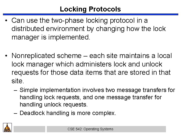 Locking Protocols • Can use the two-phase locking protocol in a distributed environment by