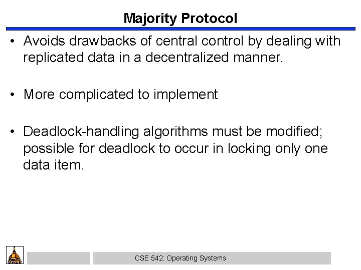 Majority Protocol • Avoids drawbacks of central control by dealing with replicated data in