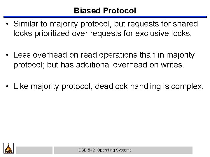 Biased Protocol • Similar to majority protocol, but requests for shared locks prioritized over