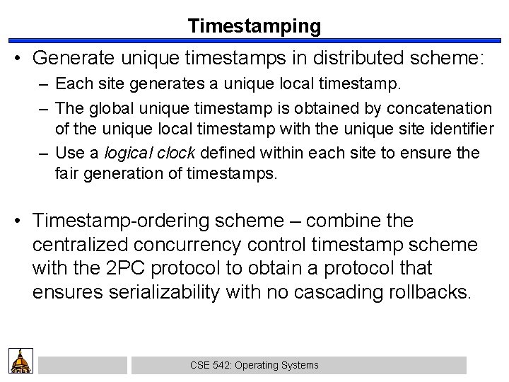 Timestamping • Generate unique timestamps in distributed scheme: – Each site generates a unique