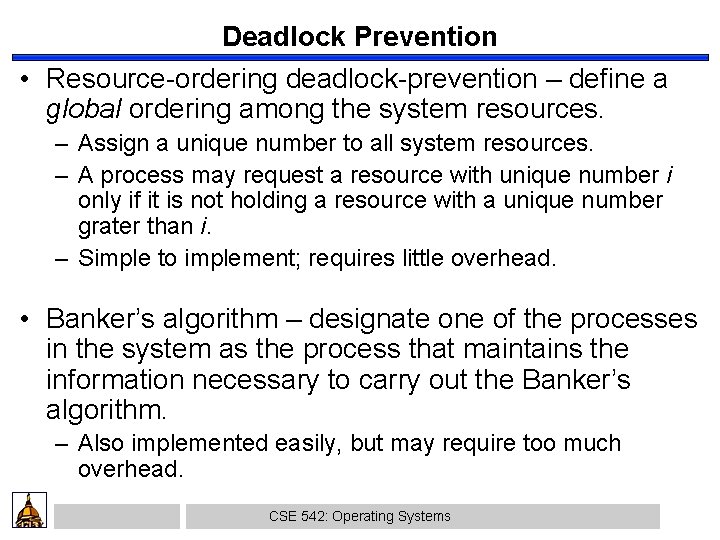 Deadlock Prevention • Resource-ordering deadlock-prevention – define a global ordering among the system resources.