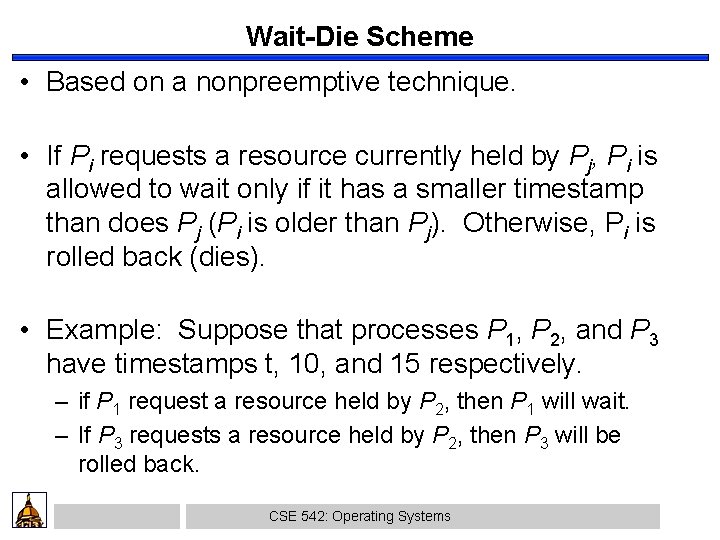 Wait-Die Scheme • Based on a nonpreemptive technique. • If Pi requests a resource