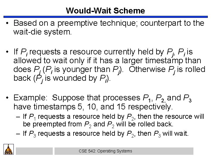 Would-Wait Scheme • Based on a preemptive technique; counterpart to the wait-die system. •