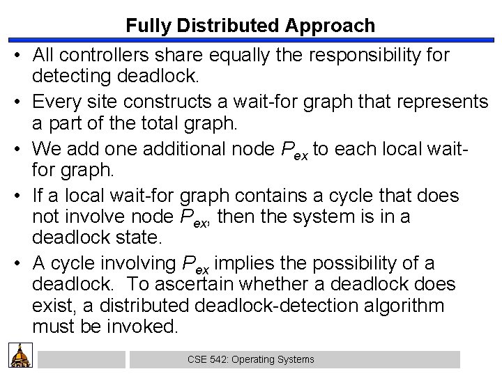  • • • Fully Distributed Approach All controllers share equally the responsibility for