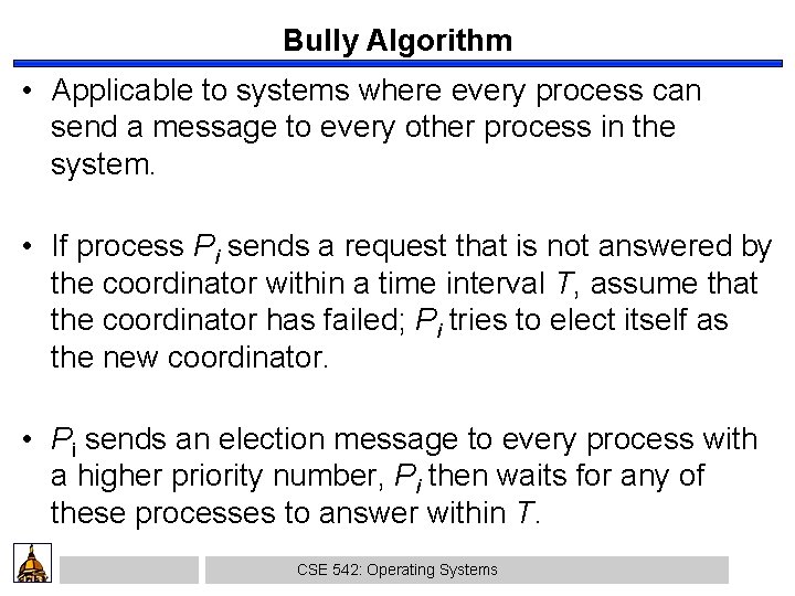 Bully Algorithm • Applicable to systems where every process can send a message to