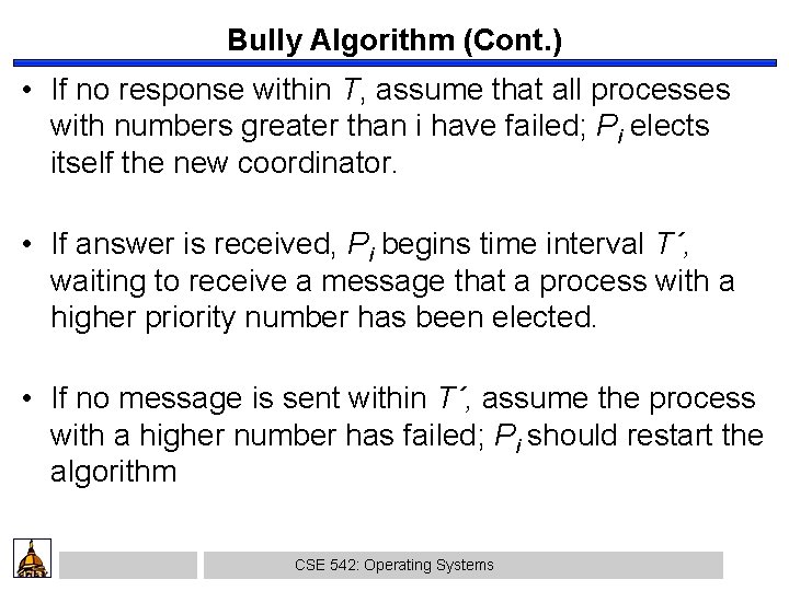 Bully Algorithm (Cont. ) • If no response within T, assume that all processes
