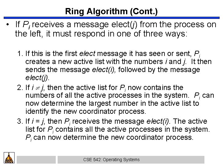 Ring Algorithm (Cont. ) • If Pi receives a message elect(j) from the process