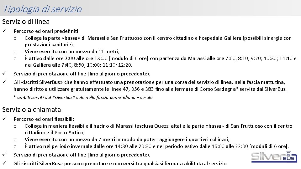 Tipologia di servizio Servizio di linea ü Percorso ed orari predefiniti: o Collega la