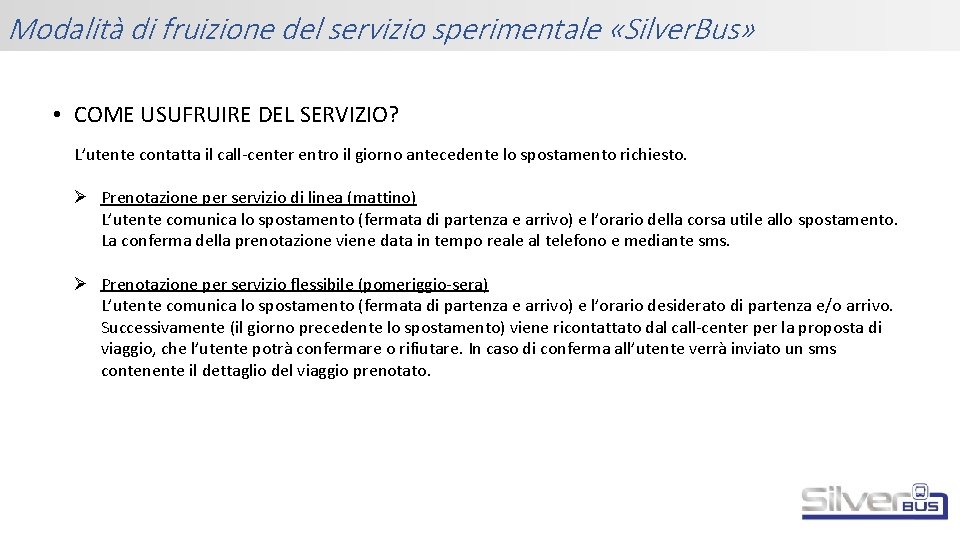 Modalità di fruizione del servizio sperimentale «Silver. Bus» • COME USUFRUIRE DEL SERVIZIO? L’utente