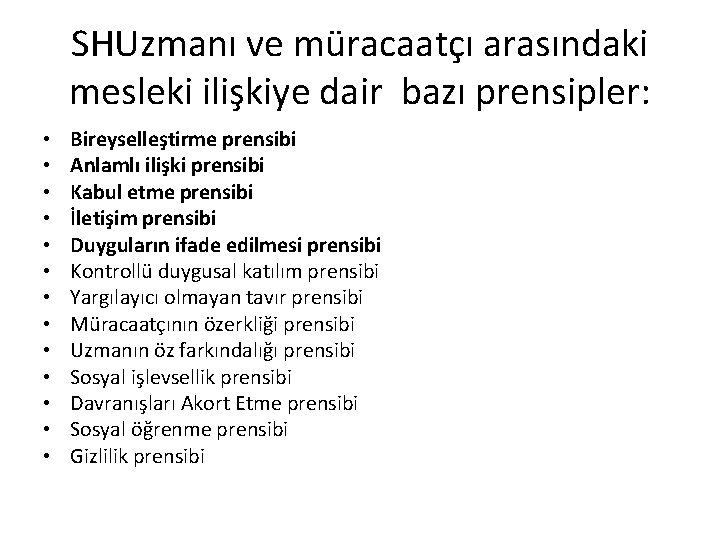 SHUzmanı ve müracaatçı arasındaki mesleki ilişkiye dair bazı prensipler: • • • • Bireyselleştirme