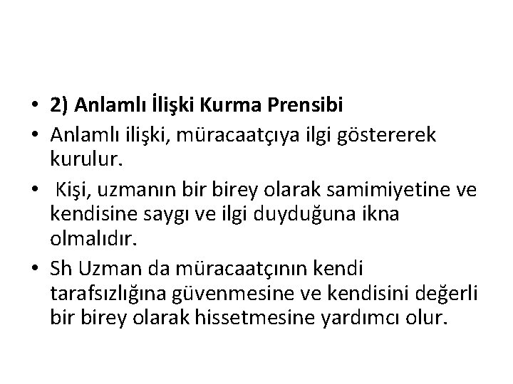  • 2) Anlamlı İlişki Kurma Prensibi • Anlamlı ilişki, müracaatçıya ilgi göstererek kurulur.