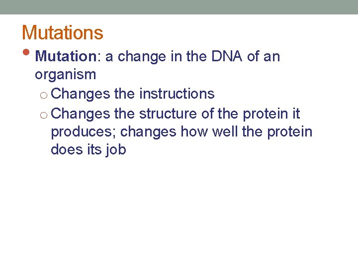 Mutations • Mutation: a change in the DNA of an organism o Changes the