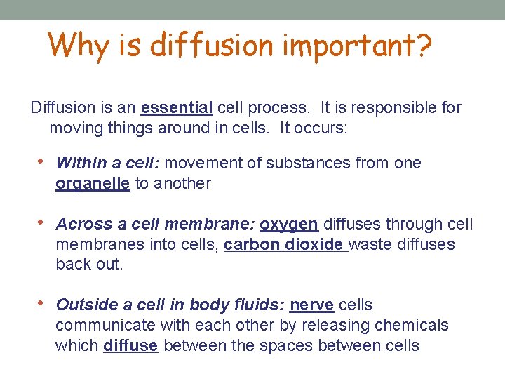 Why is diffusion important? Diffusion is an essential cell process. It is responsible for