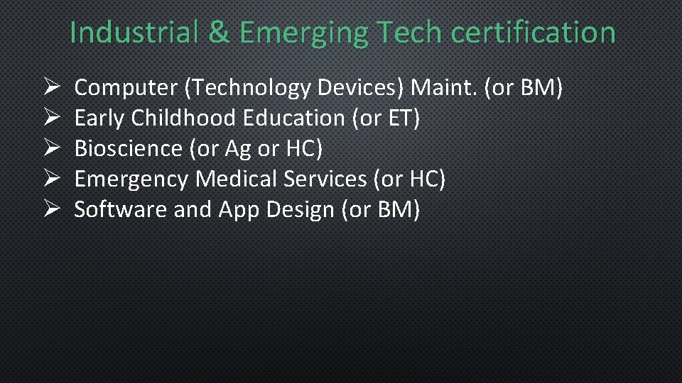 Industrial & Emerging Tech certification Ø Ø Ø Computer (Technology Devices) Maint. (or BM)