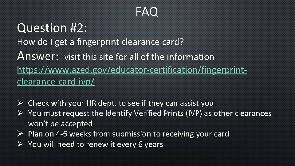 Question #2: FAQ How do I get a fingerprint clearance card? Answer: visit this