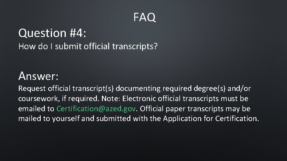 Question #4: FAQ How do I submit official transcripts? Answer: Request official transcript(s) documenting