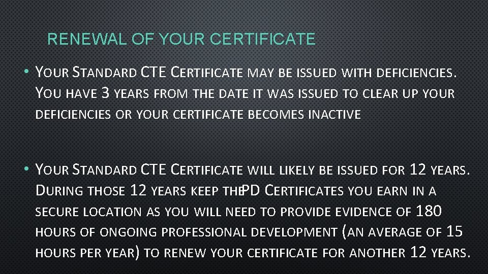 RENEWAL OF YOUR CERTIFICATE • YOUR STANDARD CTE CERTIFICATE MAY BE ISSUED WITH DEFICIENCIES.