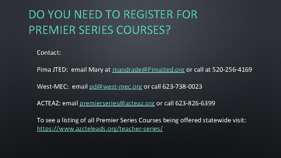 DO YOU NEED TO REGISTER FOR PREMIER SERIES COURSES? Contact: Pima JTED: email Mary