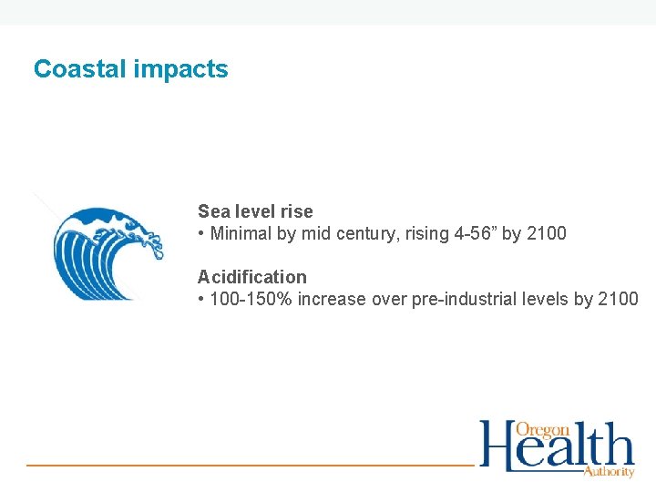 Coastal impacts Sea level rise • Minimal by mid century, rising 4 -56” by