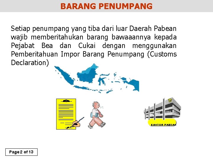 BARANG PENUMPANG Setiap penumpang yang tiba dari luar Daerah Pabean wajib memberitahukan barang bawaaannya