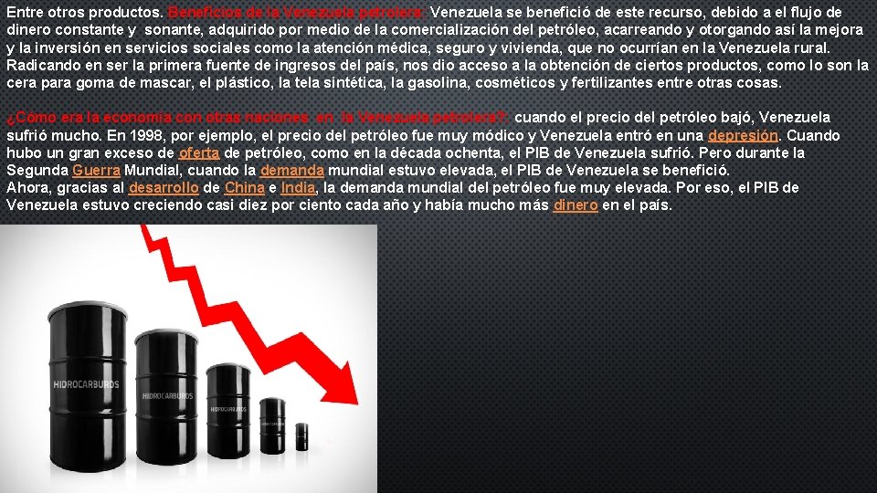 Entre otros productos. Beneficios de la Venezuela petrolera: Venezuela se benefició de este recurso,
